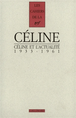 Cahiers Céline. Vol. 7. Céline et l'actualité : 1933-1961