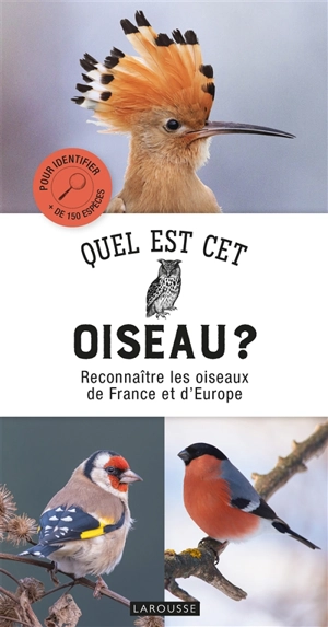 Quel est cet oiseau ? : reconnaître les oiseaux de France et d'Europe : pour identifier + de 150 espèces - Rob Hume