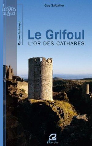 Le grifoul : l'or des cathares - Guy Sabatier