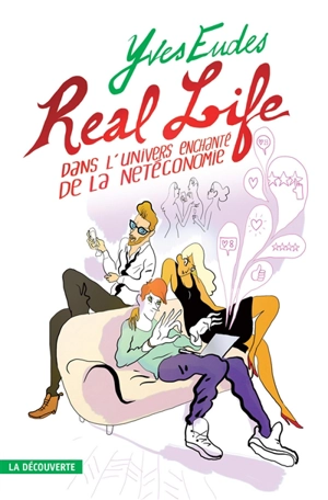 Real life : dans l'univers enchanté de la netéconomie - Yves Eudes