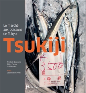 Tsukiji : le marché aux poissons de Tokyo - Gilles Fumey