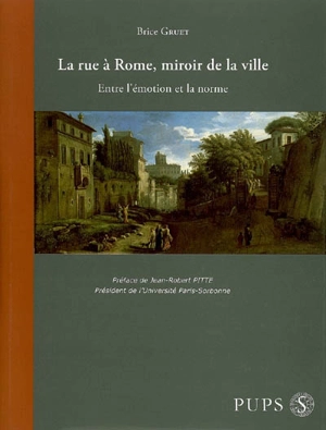 La rue à Rome, miroir de la ville : entre l'émotion et la norme - Brice Gruet