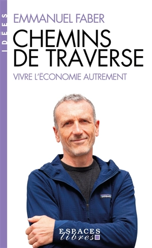 Chemins de traverse : vivre l'économie autrement - Emmanuel Faber