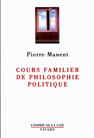 Cours familier de philosophie politique - Pierre Manent
