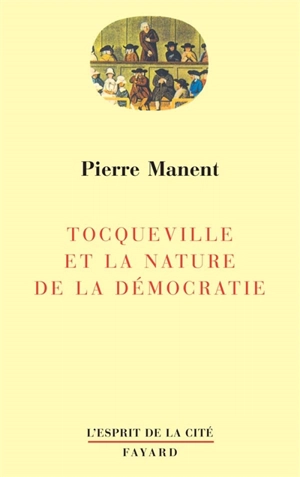 Tocqueville et la nature de la démocratie - Pierre Manent