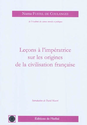 Leçons à l'impératrice sur les origines de la civilisation française - Numa Denis Fustel de Coulanges