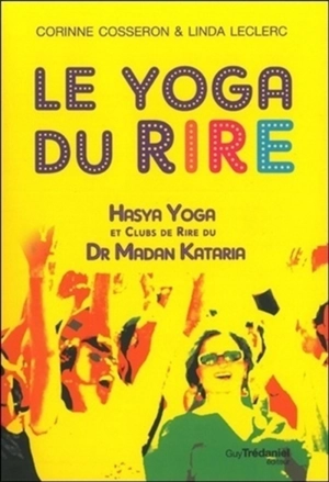 Le yoga du rire : Hasya yoga et clubs de rire du Dr Madan Kataria - Corinne Cosseron