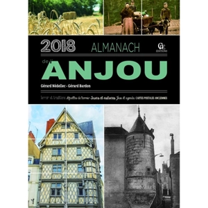 Almanach de l'Anjou 2018 : terroir et traditions, recettes de terroir, trucs et astuces, jeux et agenda, cartes postales anciennes - Gérard Nédellec