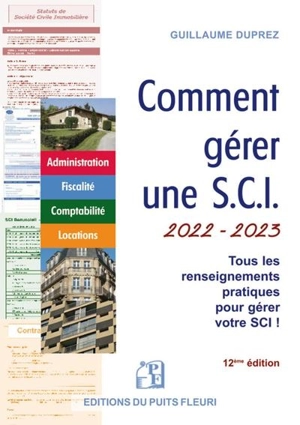 Comment gérer une SCI 2022-2023 : tous les renseignements pratiques pour gérer votre SCI ! : administration, fiscalité, comptabilité, locations - Guillaume Duprez