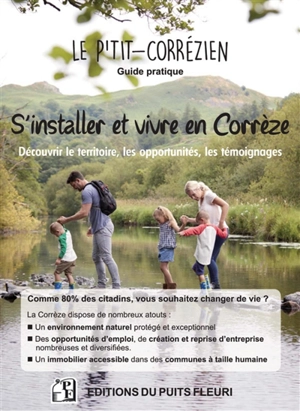 Le p'tit-Corrézien : guide pratique : s'installer et vivre en Corrèze, découvrir le territoire, les opportunités, les témoignages - Gallianne Coudert