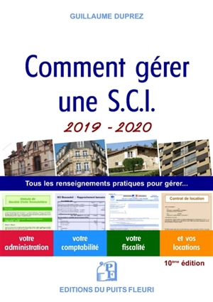 Comment gérer une SCI 2019-2020 : tous les renseignements pratiques pour gérer... : votre administration, votre comptabilité, votre fiscalité et vos locations - Guillaume Duprez