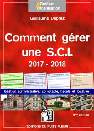 Comment gérer une SCI 2017-2018 : gestion administrative, comptable, fiscale et locative - Guillaume Duprez