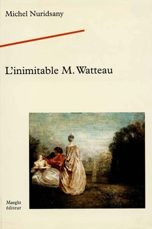 L'inimitable M. Watteau - Michel Nuridsany