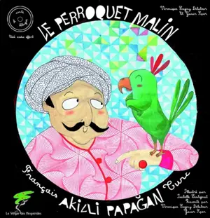 Le perroquet malin : conte turc. Akilli papagan - Véronique Lagny-Delatour