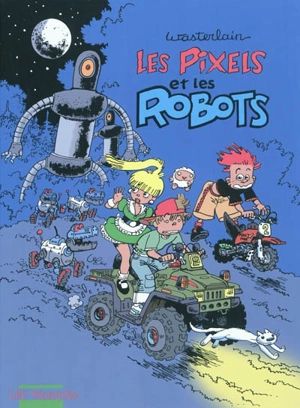 Les Pixels. Vol. 2. Les Pixels et les robots - Marc Wasterlain