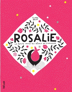 Rosalie, la petite poule qui rêvait de s'envoler - Claire Brun