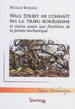 Wall Street ne connaît pas la tribu borélienne : et autres essais aux frontières de la pensée stochastique - Nicolas Bouleau