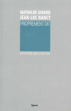 Proprement dit : entretien sur le mythe - Mathilde Girard