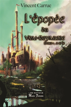 L'épopée du Vrai-Royaume. Vol. 1. Livres I, II et III - Vincent Carrue