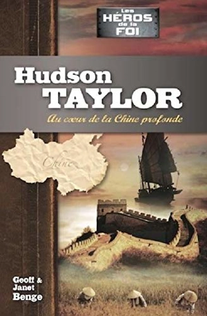 Hudson Taylor : au coeur de la Chine profonde - Geoff Benge