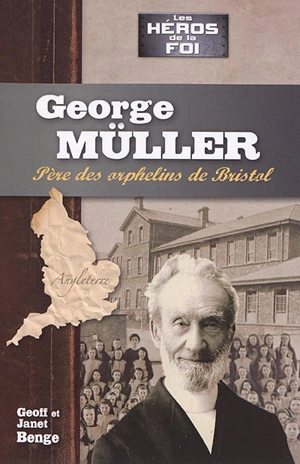 George Müller : père des orphelins de Bristol - Geoff Benge