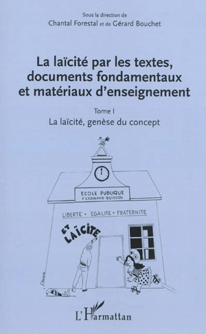 La laïcité par les textes, documents fondamentaux et matériaux d'enseignement. Vol. 1. La laïcité, genèse du concept