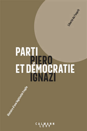 Parti et démocratie : histoire d'une légitimité fragile - Piero Ignazi