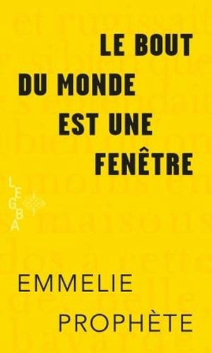 Le bout du monde est une fenêtre - Emmelie Prophète