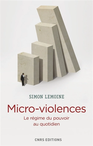 Micro-violences : le régime du pouvoir au quotidien - Simon Lemoine