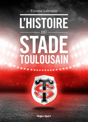 L'histoire du Stade toulousain - Etienne Labrunie