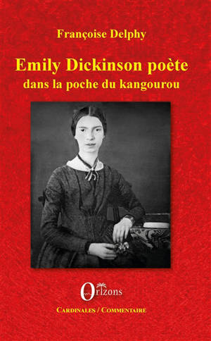 Emily Dickinson poète : dans la poche du kangourou - Françoise Delphy