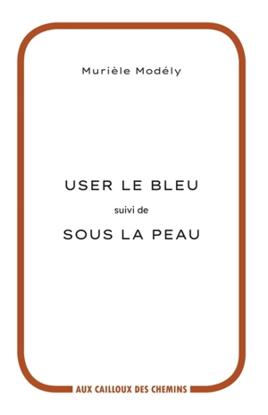 User le bleu. Sous la peau - Murièle Modély