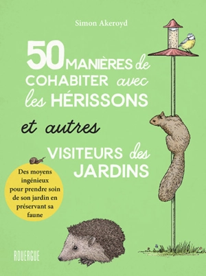 50 manières de cohabiter avec les hérissons et autres visiteurs des jardins : des moyens ingénieux pour prendre soin de son jardin en préservant sa faune - Simon Akeroyd