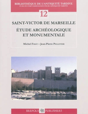 Saint-Victor de Marseille : étude archéologique et monumentale - Michel Fixot