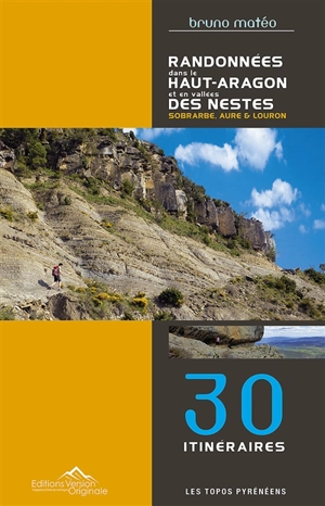 Randonnées dans le Haut-Aragon et en vallées des Nestes : Sobrarbe, Aure & Louron : 30 itinéraires - Bruno Matéo