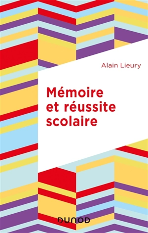 Mémoire et réussite scolaire - Alain Lieury
