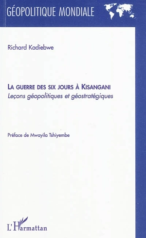 La guerre des six jours à Kisangani : leçons géopolitiques et géostratégiques - Richard Kadiebwe