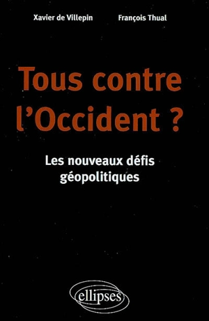 Tous contre l'Occident ? : les nouveaux défis géopolitiques - Xavier de Villepin