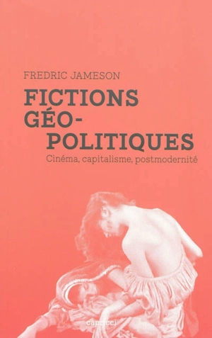 Fictions géo-politiques : cinéma, capitalisme, postmodernité - Fredric Jameson