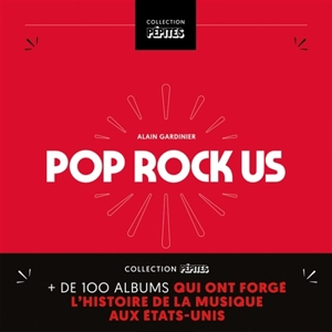 Pop rock US : plus de 100 albums qui ont forgé l'histoire de la musique aux Etats-Unis - Alain Gardinier