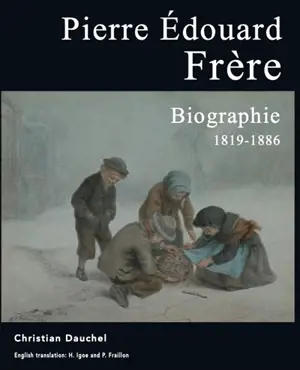 Pierre Edouard Frère : biographie : 1819-1886 - Christian Dauchel