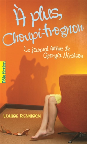 Le journal intime de Georgia Nicolson. Vol. 4. A plus, Choupi-Trognon... - Louise Rennison