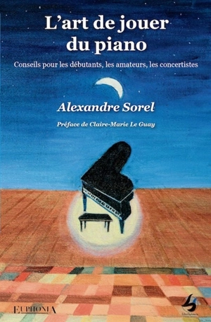 L'art de jouer du piano : conseils pour les débutants, les amateurs, les concertistes - Alexandre Sorel