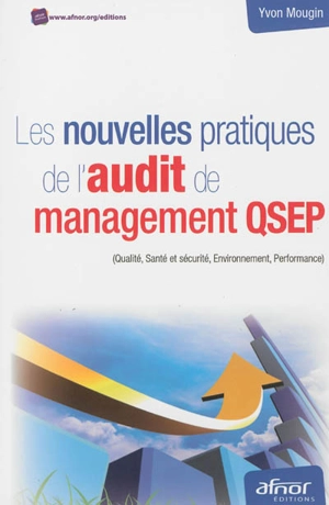 Les nouvelles pratiques de l'audit de management QSEP : qualité, santé et sécurité, environnement, performance - Yvon Mougin
