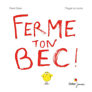 Ferme ton bec ! - Pierre Delye