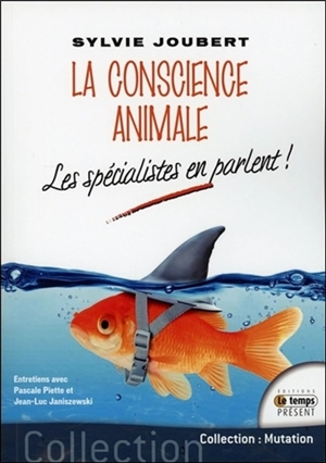 La conscience animale : les spécialistes en parlent ! : entretiens avec Pascale Piette et Jean-Luc Janiszewski - Sylvie Joubert