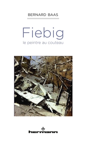 Fiebig, le peintre au couteau - Bernard Baas