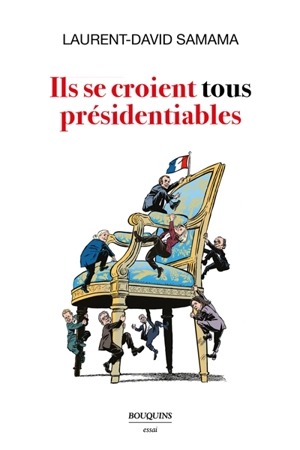 Ils se croient tous présidentiables - Laurent-David Samama