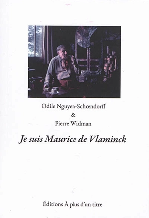 Je suis Maurice de Vlaminck - Odile Nguyen-Schoendorff