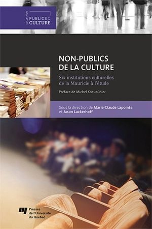 Non-publics de la culture : six institutions culturelles de la Mauricie à l'étude - Marie-Claude Lapointe